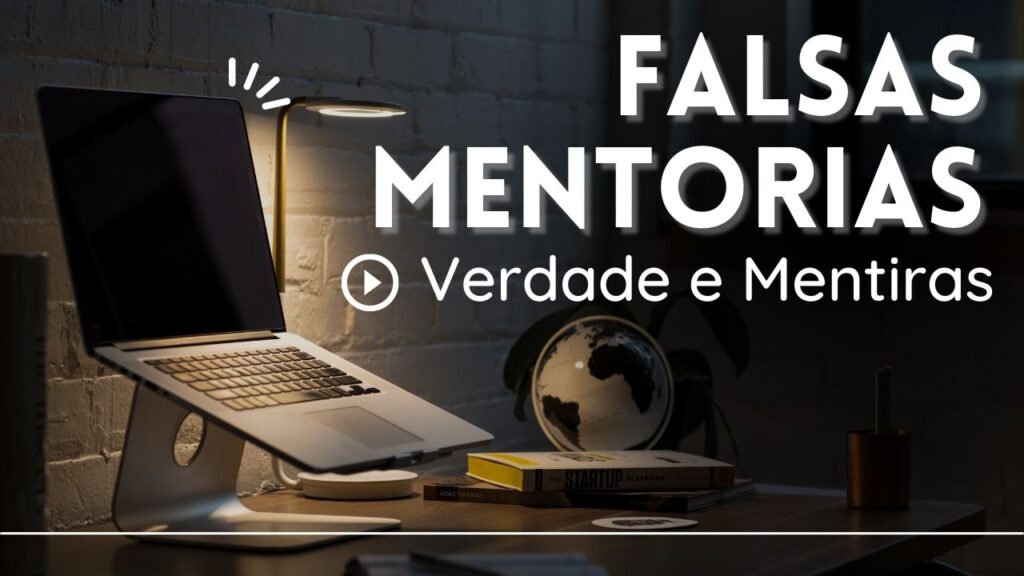  Desenvolva seu próprio critério:Falsas mentorias: Verdade e Mentiras   