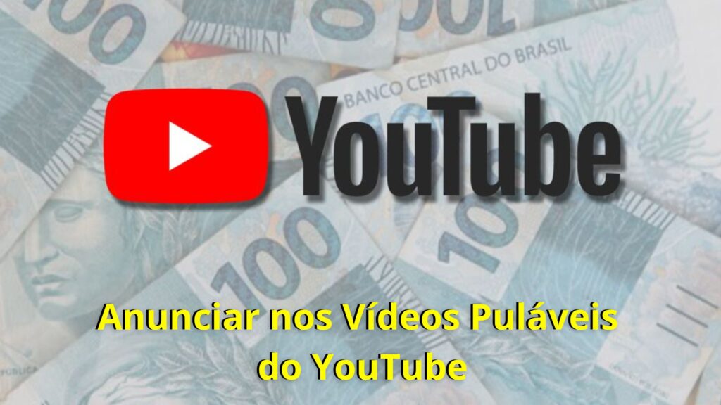 Anunciar nos Vídeos Puláveis do YouTube