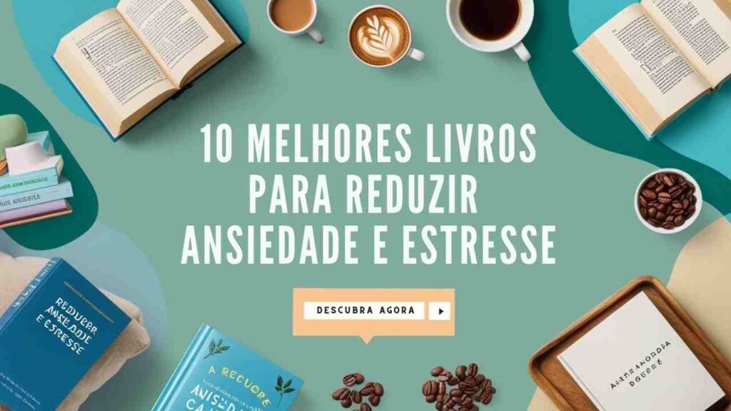 10 Melhores livros para reduzir ansiedade E ESTRESSE