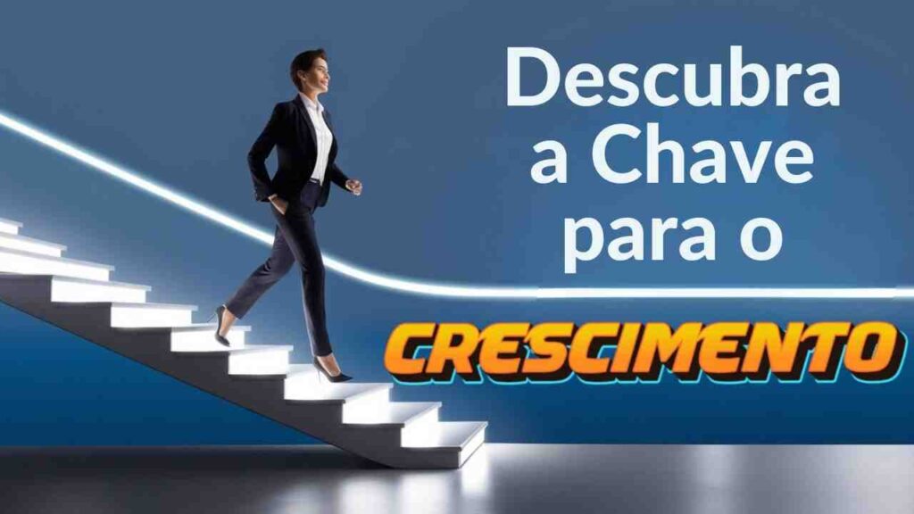 Descubra a Chave Para o Crescimento 