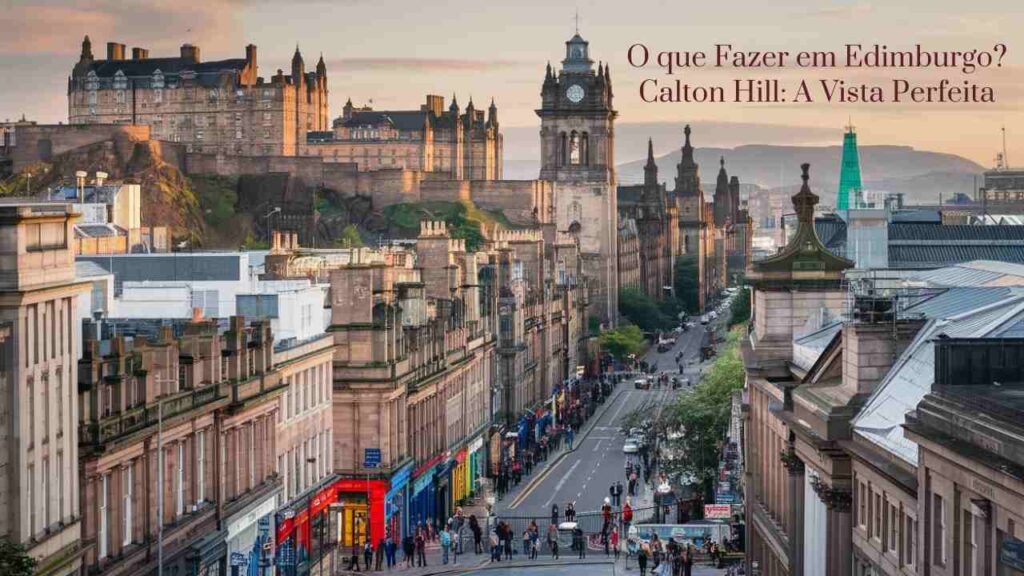 O que Fazer em Edimburgo? Calton Hill: A Vista Perfeita