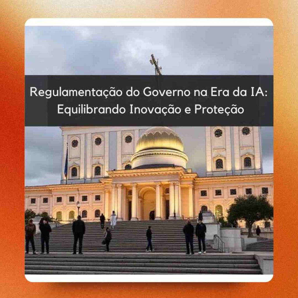 Regulamentação do Governo na Era da IA: Equilibrando Inovação e Proteção